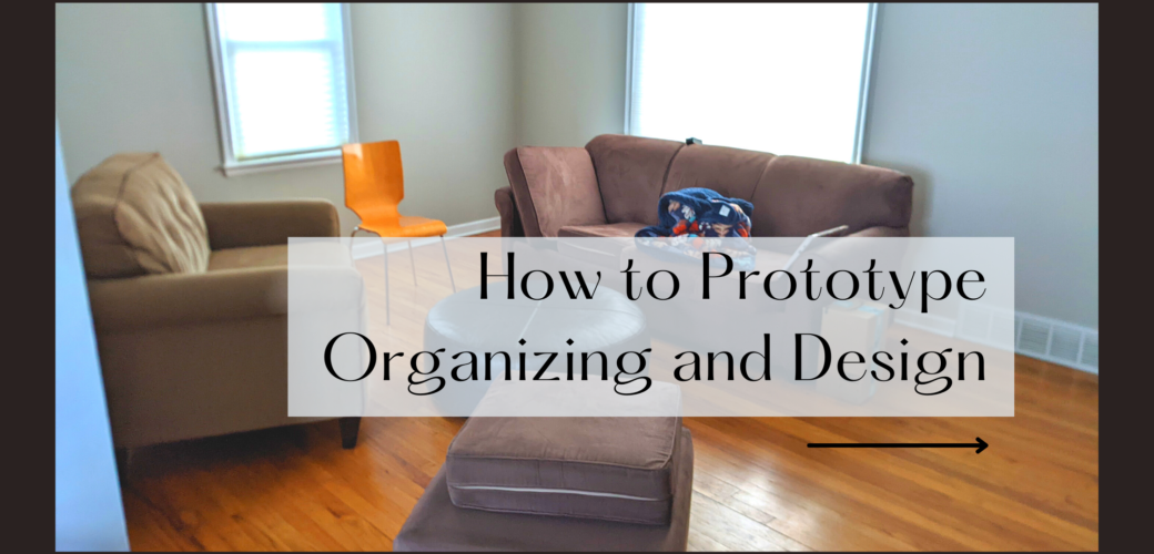 How to Prototype Organizing and Design